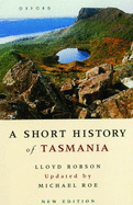 A Short History of Tasmania - Robson, Lloyd, and Roe, Michael