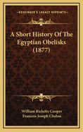 A Short History of the Egyptian Obelisks (1877)