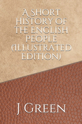 A Short History of the English People (Illustrated Edition) - Green, J R