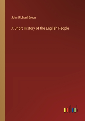 A Short History of the English People - Green, John Richard