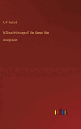 A Short History of the Great War: in large print