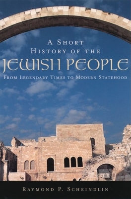 A Short History of the Jewish People: From Legendary Times to Modern Statehood - Scheindlin, Raymond P