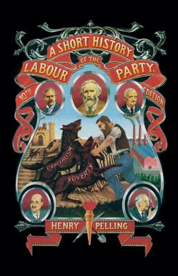 A Short History of the Labour Party - Pelling, Henry