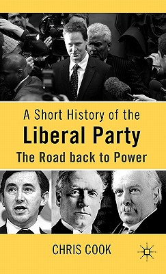 A Short History of the Liberal Party: The Road Back to Power - Cook, C