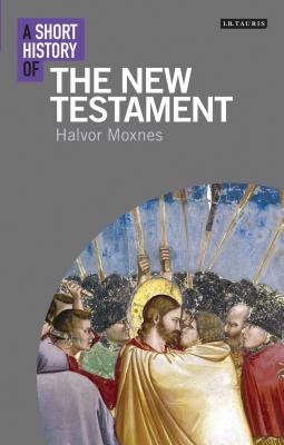 A Short History of the New Testament - Moxnes, Halvor (Editor)