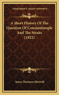 A Short History of the Question of Constantinople and the Straits (1922)