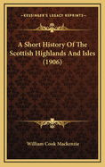 A Short History of the Scottish Highlands and Isles (1906)