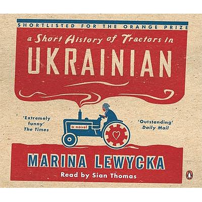 A Short History of Tractors in Ukrainian - Lewycka, Marina, and Thomas, Sian (Read by)