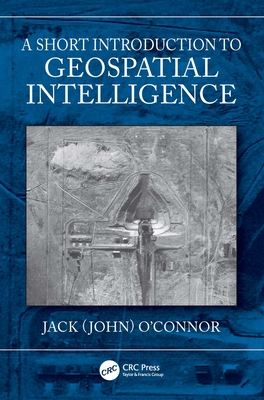 A Short Introduction to Geospatial Intelligence - O'Connor, Jack
