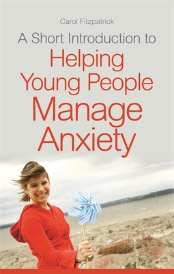 A Short Introduction to Helping Young People Manage Anxiety - Fitzpatrick, Carol
