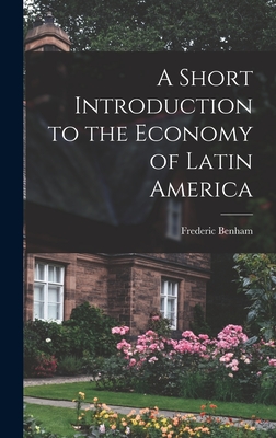 A Short Introduction to the Economy of Latin America - Benham, Frederic 1900-1962