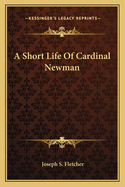 A Short Life Of Cardinal Newman