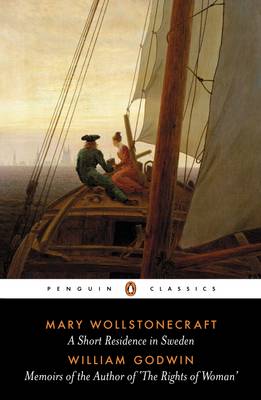 A Short Residence in Sweden & Memoirs of the Author of 'The Rights of Woman' - Wollstonecraft, Mary, and Godwin, William, and Holmes, Richard (Editor)