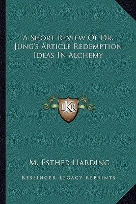 A Short Review Of Dr. Jung's Article Redemption Ideas In Alchemy - Harding, M Esther