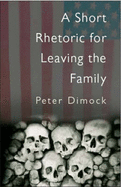 A Short Rhetoric for Leaving the Family - Dimock, Peter