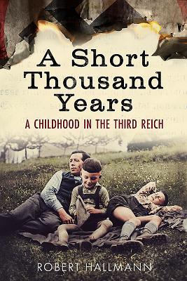 A Short Thousand Years: A Childhood in the Third Reich - Hallmann, Robert