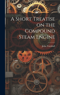 A Short Treatise on the Compound Steam Engine
