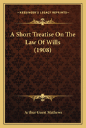 A Short Treatise on the Law of Wills (1908)