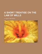A Short Treatise on the Law of Wills