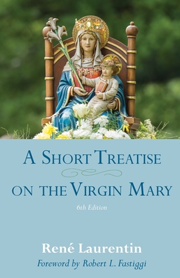 A Short Treatise on the Virgin Mary - Laurentin, Ren, and Fastiggi, Robert L (Foreword by)