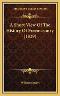A Short View of the History of Freemasonry (1829)