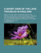 A Short View of the Late Troubles in England