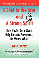 A Shot in the Arm and a Strong Spirit / How Health Care Givers Help Patients Persevere...No Matter What! / A Lifelong Patient Opens Her Heart and Journal