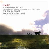 A Shropshire Lad: English Songs Orchestraed by Roderick Williams - Roderick Williams (baritone); Hall Orchestra; Mark Elder (conductor)