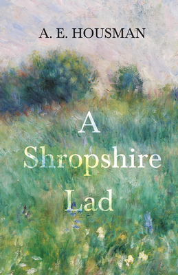 A Shropshire Lad: With a Chapter from Twenty-Four Portraits by William Rothenstein - Housman, A E, and Rothenstein, William
