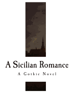 A Sicilian Romance: A Gothic Novel