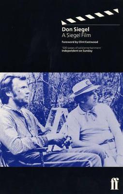 A Siegel Film an Autobiography - Siegel, Don, and Siegal, Don, and Eastwood, Clint (Foreword by)