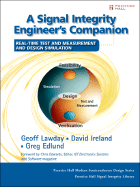 A Signal Integrity Engineer's Companion: Real-Time Test and Measurement and Design Simulation - Lawday, Geoff, and Ireland, David, Dr., PhD, and Edlund, Greg