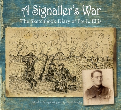 A Signaller's War: The Sketchbook Diary of Pte L. Ellis - Langley, David (Editor)
