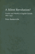 A Silent Revolution?: Gender and Wealth in English Canada, 1860-1930 - Baskerville, Peter