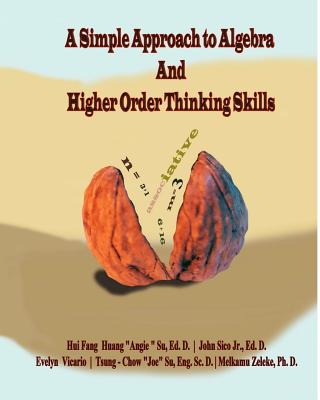 A Simple Approach to Algebra and Higher Order Thinking Skills - Su, Hui Fang Huang, Dr., and Sico, John, Dr., Jr., and Vicario, Evelyn