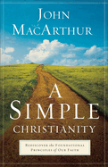 A Simple Christianity: Rediscover the Foundational Principles of Our Faith