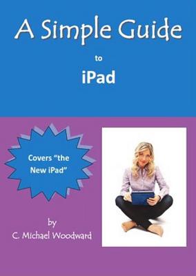 A Simple Guide to iPad - Woodward, C Michael