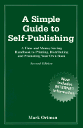 A Simple Guide to Self-Publishing: A Time and Money-Saving Handbook to Printing, Distributing, and Promoting Your Own Book