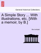 A Simple Story ... with Illustrations, Etc. [With a Memoir, by B.] - Inchbald, Elizabeth, Mrs.