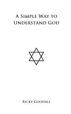 A Simple Way to Understand God - Goodall, Ricky