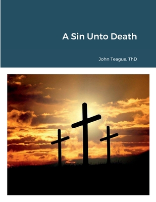 A Sin Unto Death - Teague, John, and Roberts, Joseph (Editor)