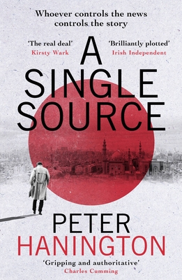 A Single Source: a gripping political thriller from the author of A Dying Breed - Hanington, Peter