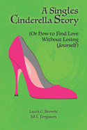 A Singles Cinderella Story: (Or How to Find Love Without Losing Yourself)