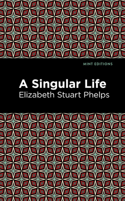 A Singular Life - Phelps, Elizabeth Stuary, and Editions, Mint (Contributions by)