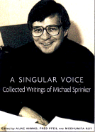 A Singular Voice: Collected Writings of Michael Sprinker - Ahmad, Aijaz (Editor), and Roy, Modhumita (Editor), and Pfeil, Fred (Editor)