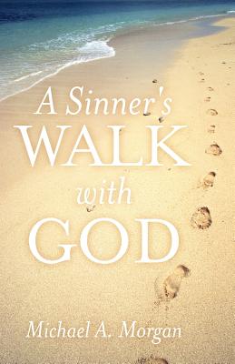 A Sinner's Walk with God - Morgan, Michael A