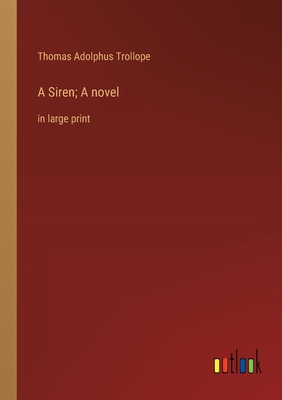 A Siren; A novel: in large print - Trollope, Thomas Adolphus