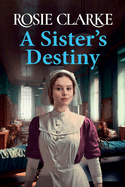 A Sister's Destiny: A heartbreaking historical saga from Rosie Clarke