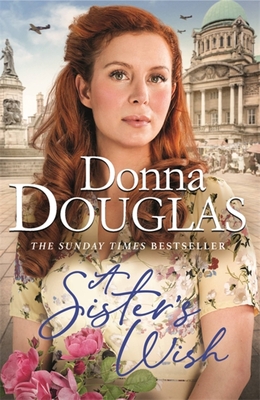 A Sister's Wish: A dramatic and heartwarming wartime saga from the bestselling author - Douglas, Donna