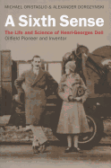 A Sixth Sense: The Life and Science of Henri-Georges Doll: Oilfield Pioneer and Inventor